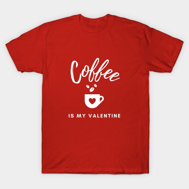 Coffee Is My Valentine T-Shirt by Emy wise